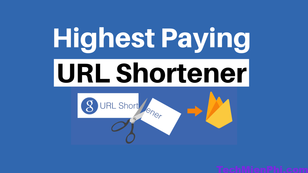 Best Highest Paying URL Shortner Cách rút gọn link theo ý muốn để kiếm tiền miễn phí chi tiết nhất
