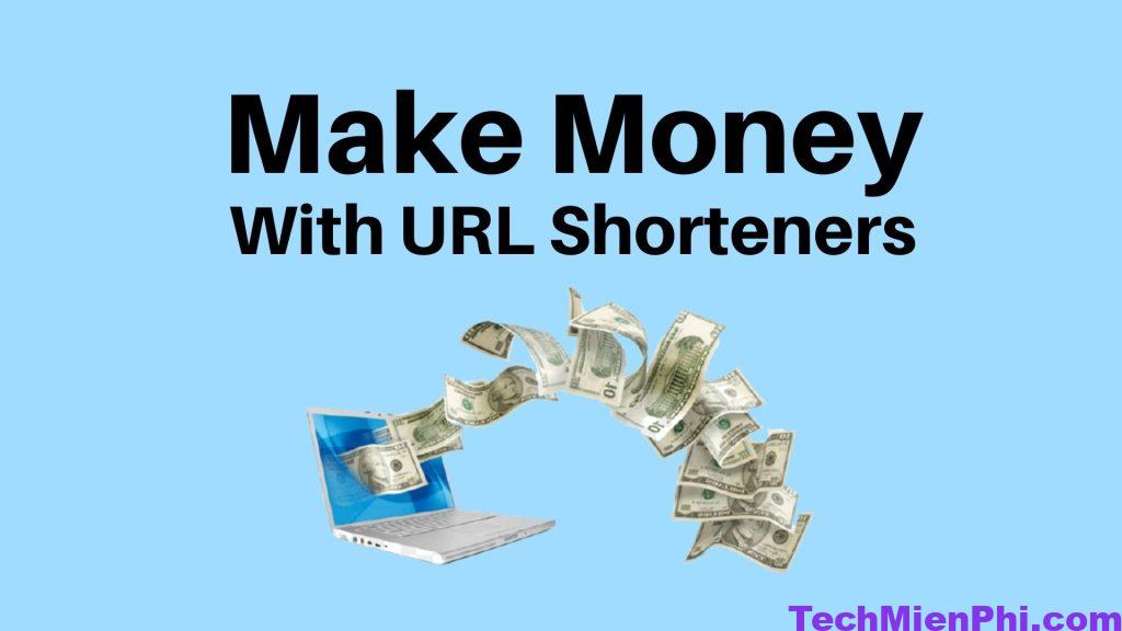 How to Make Money With URL Shorteners Cách rút gọn link theo ý muốn để kiếm tiền miễn phí chi tiết nhất