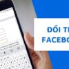 Hướng dẫn cách đổi tên Facebook trên điện thoại, máy tính 2023