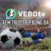 VeboTV: App xem trực tiếp bóng đá miễn phí trên PC, Mobile