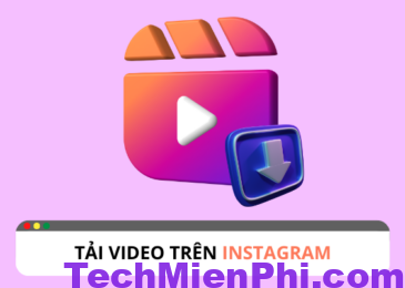 Top 3 Công Cụ Tải Video Instagram Tốt Nhất Và Nhanh Nhất 2024