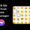 Hướng dẫn 5 cách lấy lại Icon trên Messenger đơn giản nhất