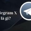 Giải đáp: Telegram X Là Gì? Telegram X khác gì so với Telegram?