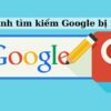 2 cách khắc phục “Thanh tìm kiếm Google bị mất” nhanh chóng