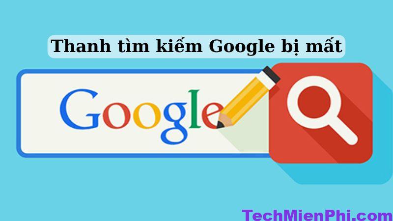 2 cách khắc phục “Thanh tìm kiếm Google bị mất” nhanh chóng