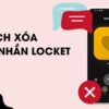 Khám phá 2 cách xóa tin nhắn Locket đơn giản và chi tiết nhất