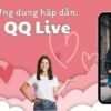 QQLive App – Ứng dụng livestream và giải trí phổ biến